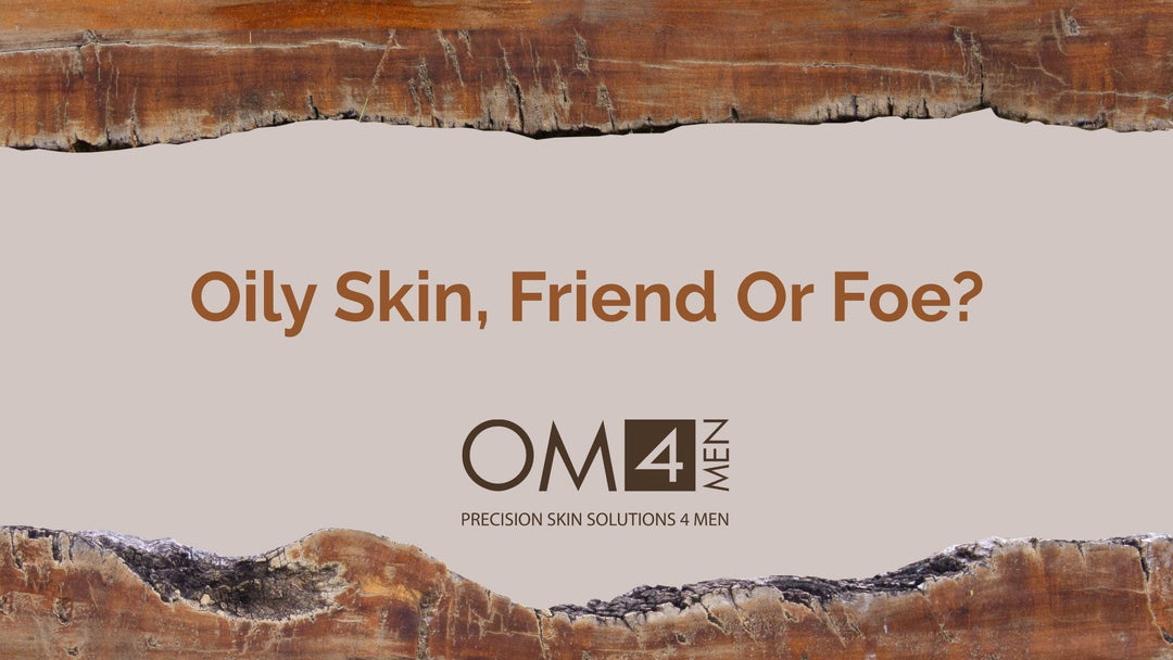 Is Oily Skin A Friend Or Foe? OM4 Has The Answer