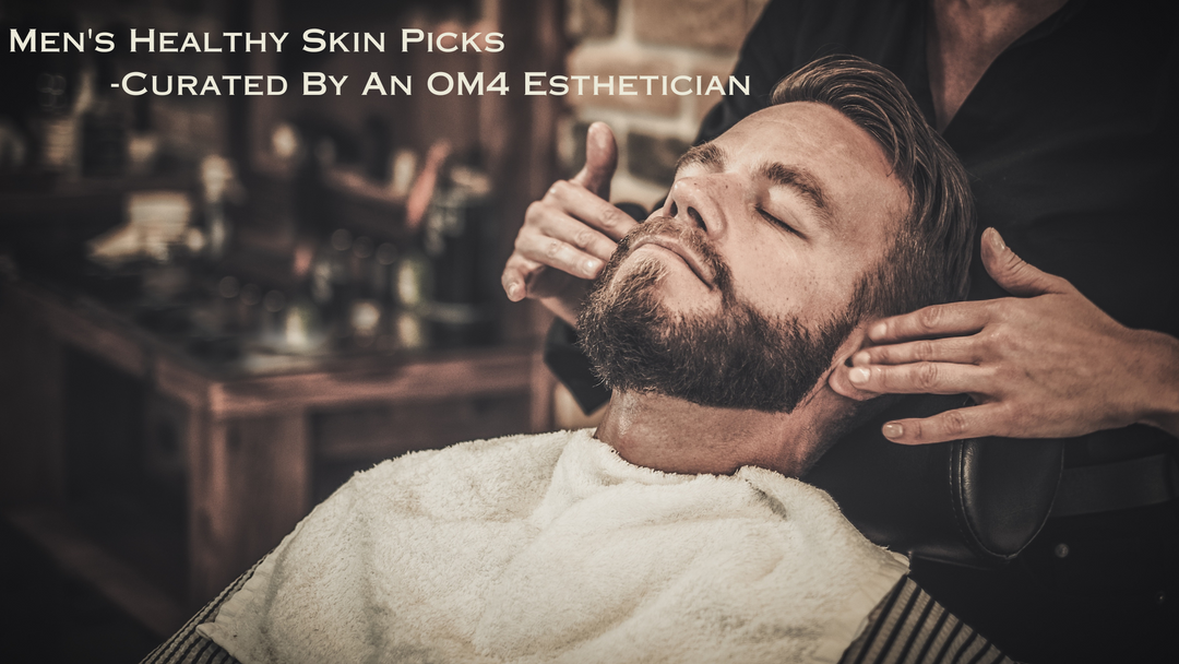 Men's Healthy Skin Picks Curated By The OM4MEN Estheticians