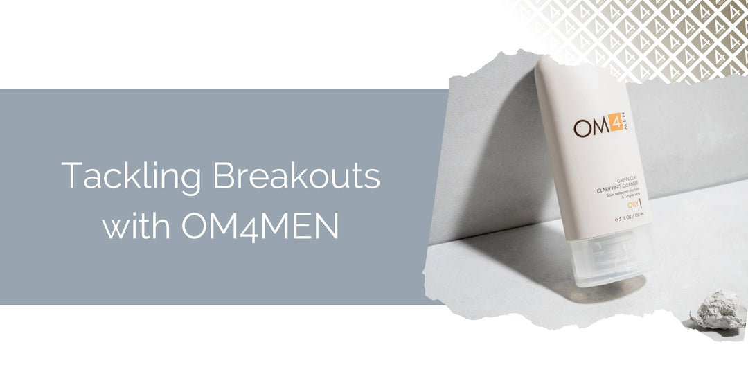 Battling Breakouts:  A Man's Guide to Tackling Breakouts with OM4MEN